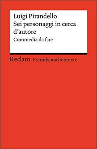 okumak Sei personaggi in cerca d&#39;autore: Commedia da fare. Italienischer Text mit deutschen Worterklärungen. B2 (GER)