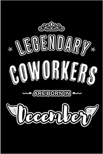okumak Legendary Coworkers are born in December: Blank Lined profession Journal Notebooks Diary as Appreciation, Birthday, Welcome, Farewell, Thank You, ... &amp; friends. Alternative to B-day present Card