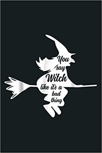 okumak You Say Witch Like It S A Bad Thing Halloween: Notebook Planner - 6x9 inch Daily Planner Journal, To Do List Notebook, Daily Organizer, 114 Pages