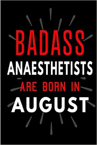 okumak Badass Anaesthetists Are Born In August: Blank Lined Funny Journal Notebooks Diary as Birthday, Welcome, Farewell, Appreciation, Thank You, Christmas, ... ( Alternative to B-day present card )