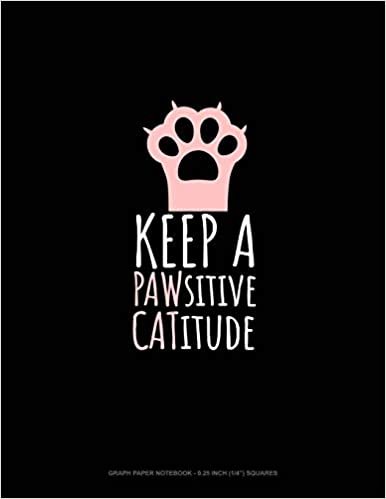Keep A PAWsitive CATitude: Graph Paper Notebook - 0.25 Inch (1/4") Squares