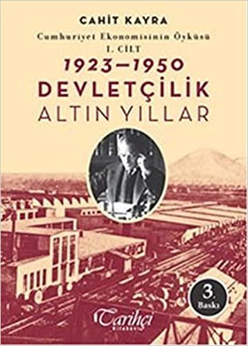 okumak Cumhuriyet Ekonomisinin Öyküsü 1. Cilt: (1923 - 1950): Devletçilik: Altın Yıllar