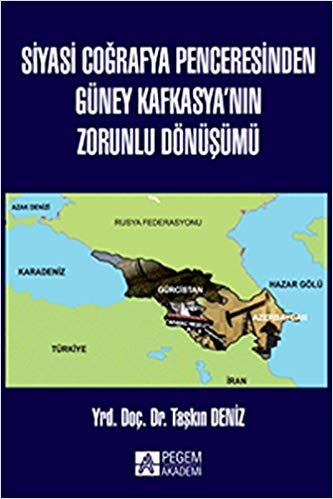 okumak Siyasi Coğrafya Penceresinden Güney Kafkasya’nın Zorunlu Dönüşümü