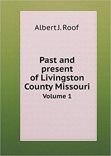okumak Past and present of Livingston County Missouri Volume 1