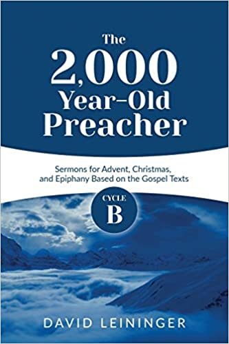 okumak The 2,000 Year-Old Preacher: Cycle B Sermons for Advent, Christmas, and Epiphany Based on the Gospel Texts