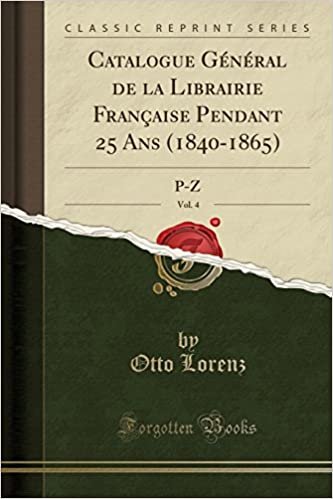 okumak Catalogue Général de la Librairie Française Pendant 25 Ans (1840-1865), Vol. 4: P-Z (Classic Reprint)