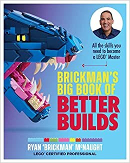 Brickman's Big Book of Better Builds: All the skills you need to become a LEGO® Master
