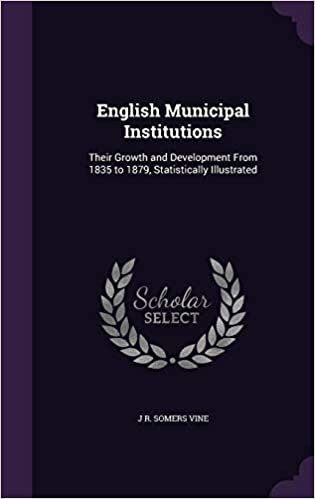 okumak English Municipal Institutions: Their Growth and Development From 1835 to 1879, Statistically Illustrated