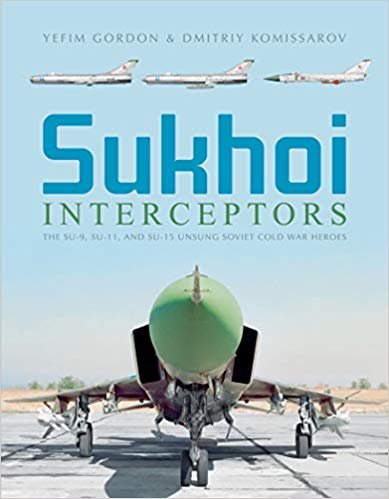 Sukhoi Interceptors: The Su-9, Su-11 and Su-15: Unsung Soviet Cold War Heroes