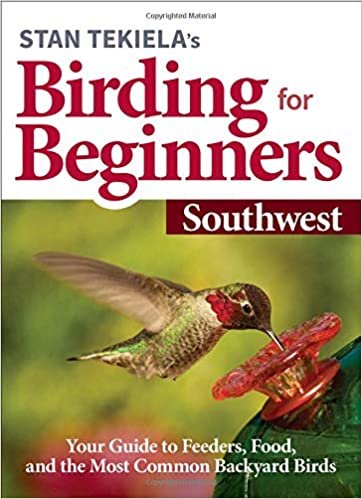 okumak Stan Tekiela&#39;s Birding for Beginners: Southwest: Your Guide to Feeders, Food, and the Most Common Backyard Birds (Bird-watching Basics)