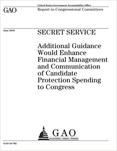 okumak Secret Service: additional guidance would enhance financial management and communication of candidate protection spending to Congress : report to congressional committees.