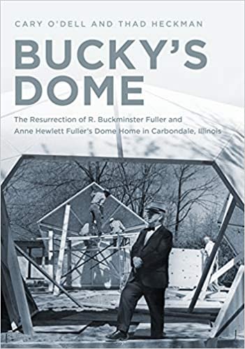 okumak Bucky&#39;s Dome: The Resurrection of R. Buckminster Fuller and Anne Hewlett Fuller&#39;s Dome Home in Carbondale, Illinois