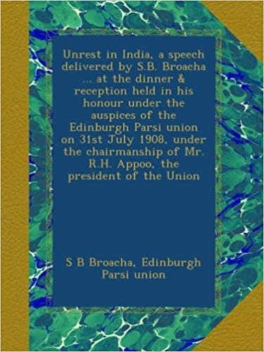 okumak Unrest in India, a speech delivered by S.B. Broacha ... at the dinner &amp; reception held in his honour under the auspices of the Edinburgh Parsi union ... of Mr. R.H. Appoo, the president of the Union