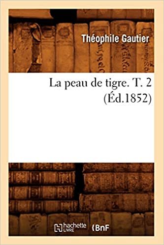 okumak Gautier, T: Peau de Tigre. T. 2 (Ed.1852) (Litterature)