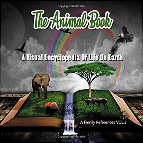 okumak The Animal Book A Visual Encyclopedia Of Life On Earth (A Family References VOL.3): The Animal Facts Book For kids: Learn About The Fantastic Creatures Of The wilderness!