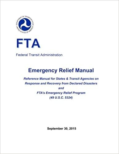 okumak Emergency relief manual : reference manual for states &amp; transit agencies on response and recovery from declared disasters and FTA’s emergency relief program (49 U.S.C. 5324)