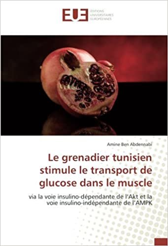 okumak Le grenadier tunisien stimule le transport de glucose dans le muscle: via la voie insulino-dépendante de l’Akt et la voie insulino-indépendante de ... de l&#39;AMPK (OMN.UNIV.EUROP.)