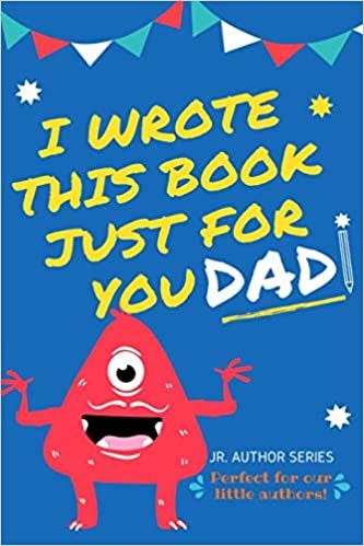 okumak I Wrote This Book Just For You Dad!: Fill In The Blank Book For Dad/Father&#39;s Day/Birthday&#39;s And Christmas For Junior Authors Or To Just Say They Love Their Dad! (Book 1) (Junior Authors Series)