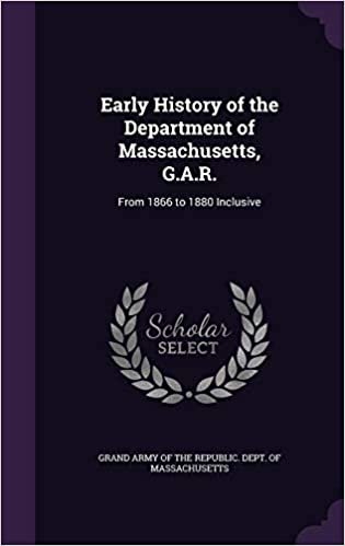 okumak Early History of the Department of Massachusetts, G.A.R.: From 1866 to 1880 Inclusive