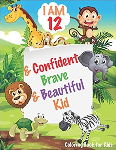 okumak I am 12 and Confident, Brave &amp; Beautiful Kid: Animals Coloring Book for Girls and Boys, 12 Year Old Birthday Gift for Kids!, Great Gift for Girls and ... Animals Coloring Books Activity and Drawing)