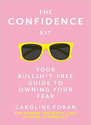 okumak The Confidence Kit: Your Bullsh*t-Free Guide to Owning Your Fear