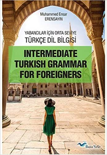 okumak Yabancılar İçin Orta Seviye Türkçe Dil Bilgisi: İntermediate Turkish Grammar For Foreigners