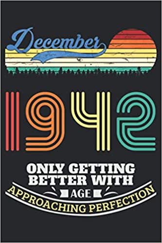okumak December 1942 Only Getting Better With Age, Approaching Perfection: lined notebook / journal (6x9) to offer as an appreciation Gift / gratitude gift ... Gift Idea for Women And Men anniversary