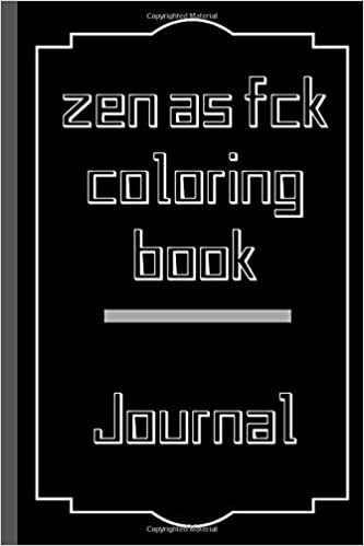 okumak zen as fck coloring book: A Journal for Leaving Your Bullsh*t Behind and Creating a Happy Life (Zen as F*ck Journals)/size 6x9 Lined white paper page 120.