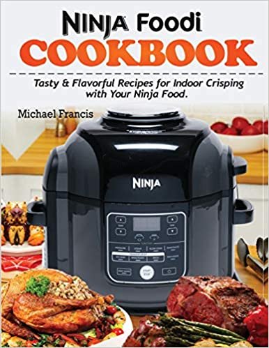okumak Ninja Foodi Cookbook: Tasty &amp; Flavorful Recipes for Indoor Crisping with your Ninja Foodi