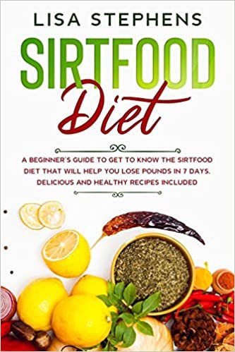 okumak Sirtfood Diet: A Beginner&#39;s Guide to get to know the Sirtfood Diet that will help you lose Pounds in 7 Days. Delicious and Healthy Recipes included: 1