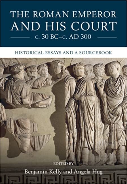 okumak The Roman Emperor and his Court c. 30 BC–c. AD 300: Historical Essays and A Sourcebook