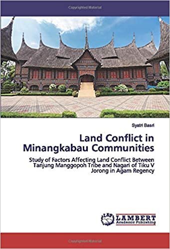 okumak Land Conflict in Minangkabau Communities: Study of Factors Affecting Land Conflict Between Tanjung Manggopoh Tribe and Nagari of Tiku V Jorong in Agam Regency