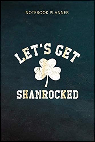 okumak Notebook Planner Let s Get Shamrocked Funny St Patricks Day: Do It All, Finance, Daily Journal, 6x9 inch, Schedule, Over 100 Pages, Daily, Planning