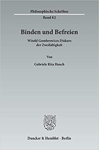 okumak Binden Und Befreien: Witold Gombrowiczs Diskurs Der Zweifaltigkeit (Philosophische Schriften)