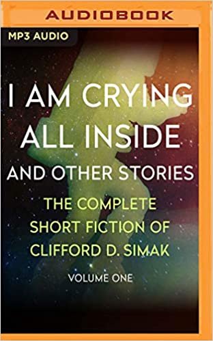 okumak I Am Crying All Inside: And Other Stories (Complete Short Fiction of Clifford D. Simak, Band 1)