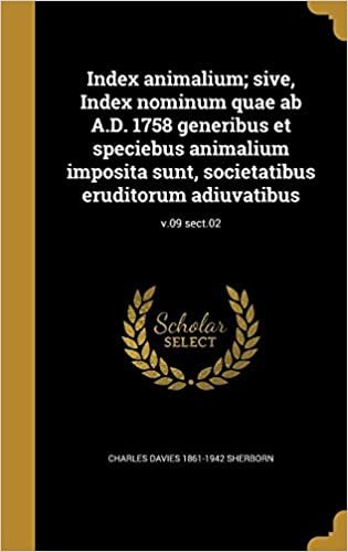 okumak Index Animalium; Sive, Index Nominum Quae AB A.D. 1758 Generibus Et Speciebus Animalium Imposita Sunt, Societatibus Eruditorum Adiuvatibus; V.09 Sect.02