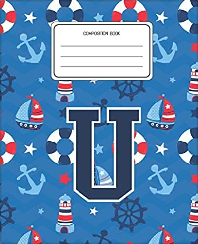 okumak Composition Book U: Boats Nautical Pattern Composition Book Letter U Personalized Lined Wide Rule Notebook for Boys Kids Back to School Preschool Kindergarten and Elementary Grades K-2
