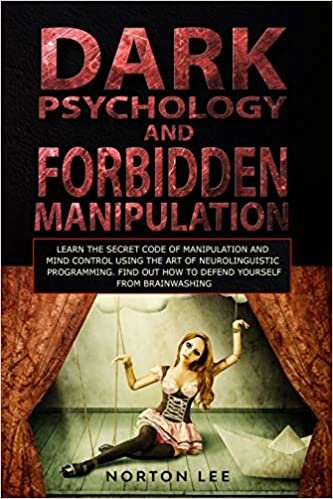 okumak Dark Psychology and Forbidden Manipulation: Learn the Secret Code of Manipulation and Mind Control Using the Art of Neurolinguistic Programming. Find Out How to Defend Yourself from Brainwashing: 2