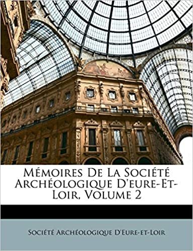 okumak M Moires de La Soci T Arch Ologique D&#39;Eure-Et-Loir, Volume 2