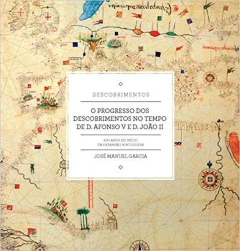 okumak O Progresso dos Descobrimentos no Tempo de D. Afonso V e D. João II (Portuguese Edition)
