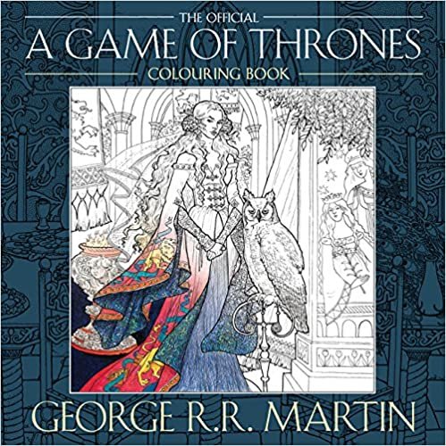 okumak George R. R. Martin&#39;s Official A Game of Thrones Colouring Book