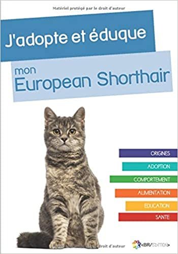 okumak J&#39;adopte et éduque mon European Shorthair: Origines, adoption, comportement, alimentation, éducation et santé de l&#39;European Shorthair