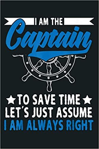 okumak I Am The Captain To Save Time Let S Just Assume I Am Right: Notebook Planner - 6x9 inch Daily Planner Journal, To Do List Notebook, Daily Organizer, 114 Pages