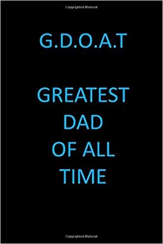 okumak G.D.O.A.T Greatest Dad Of All Time: Father&#39;s Day Keepsake: Lined Journal: Father&#39;s Day Gift From Daughter Or Son