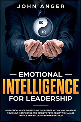 okumak Emotional Intelligence for Leadership: A Practical Guide to Develop the Leader within You, Increase Your Self Confidence and Improve Your Ability to Manage People and Influence Human Behavior: 2