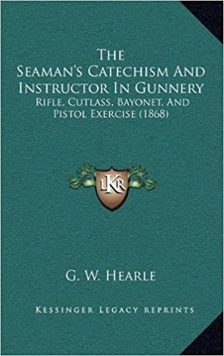 okumak The Seaman&#39;s Catechism and Instructor in Gunnery: Rifle, Cutlass, Bayonet, and Pistol Exercise (1868)