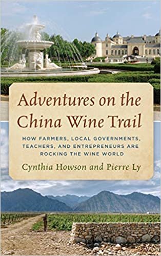 okumak Adventures on the China Wine Trail: How Farmers, Local Governments, Teachers, and Entrepreneurs Are Rocking the Wine World