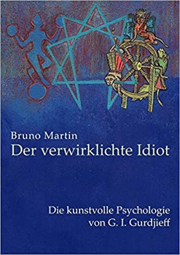 okumak Der verwirklichte Idiot: Die kunstvolle Psychologie von G.I. Gurdjieff