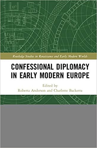 okumak Confessional Diplomacy in Early Modern Europe (Routledge Studies in Renaissance and Early Modern Worlds of Knowledge)