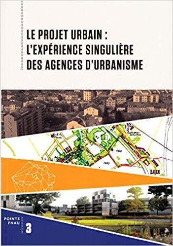 okumak Le projet urbain : l&#39;expérience singulière des agences d&#39;urbanisme (Points Fnau - Alternatives)